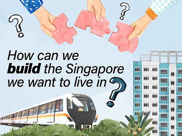 How can we build the Singapore we want to live in?